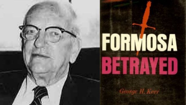 George H. Kerr, 1911–1992 (credits), and the first edition of his book “Formosa Betrayed” (Boston: Houghton Mifflin, 1965).